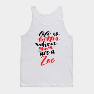 Life Is Better When You Are A Zoe Tank Top